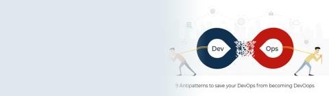 9 Antipatterns to save your DevOps from becoming DevOops